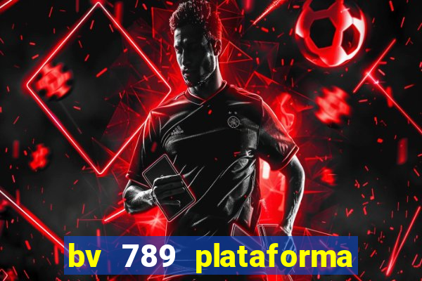 bv 789 plataforma de jogos